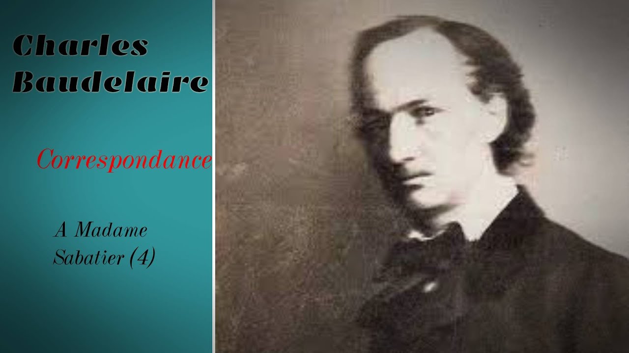 Baudelaire - Correspondance - à Madame Sabatier 4 - YouTube