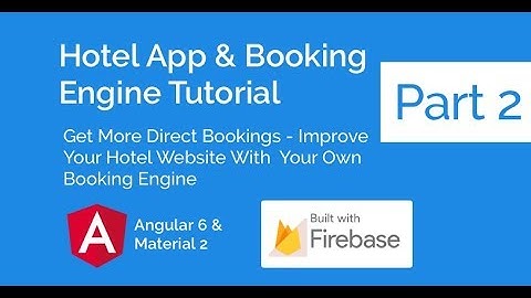 Hotel App & Booking Engine With Angular 6, Material 2 & Firebase   Part 2