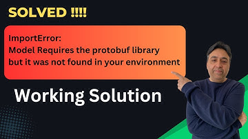 SOLVED - ImportError: Model Requires the protobuf library but it was not found in your environment