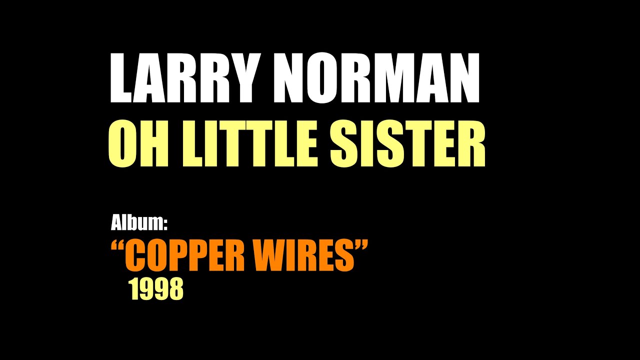 Larry Norman - Oh Little Sister - [1998]