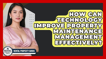 How Can Technology Improve Property Maintenance Management Effectively? | Rental Property Gurus News