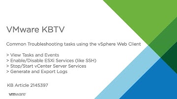 KB 2145397 Common Troubleshooting Tasks in the vSphere Web Client