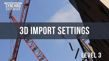 4.8.1 - Synchro Training: 3D Import Settings