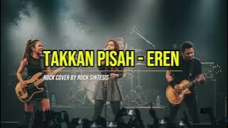 Takkan Pisah - Eren | Rock Cover by Rock Sintetis