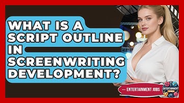 What Is A Script Outline In Screenwriting Development? - Entertainment Jobs