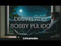 Bobby Pulido - Desvelado // Letra