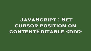 JavaScript : Set cursor position on contentEditable  div
