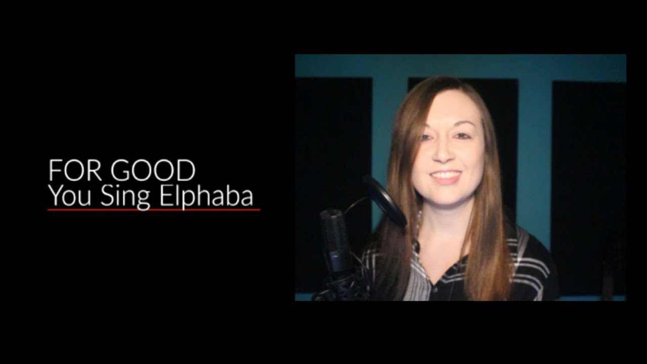 Sing with Me as Elphaba: For Good from Wicked Sing with Me as Elphaba: For Good from Wicked
