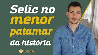 Como a taxa Selic no menor patamar da história afeta seu bolso | Você MAIS Rico