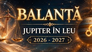 ⚖️♎ BALANȚĂ – JUPITER ÎN LEU 2026-2027 | Un an al oportunităților și al oamenilor potriviți! ✨🦁