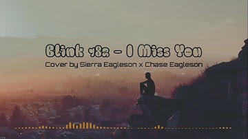 Blink 182 - I Miss You (Lyrics) Cover by Sierra Eagleson x Chase Eagleson