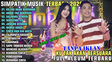 KU TAK AKAN BERSUARA - ANDAI TAK BERPISAH - SALAHMU SENDIRI || SIMPATIK MUSIK FULL ALBUM 2025