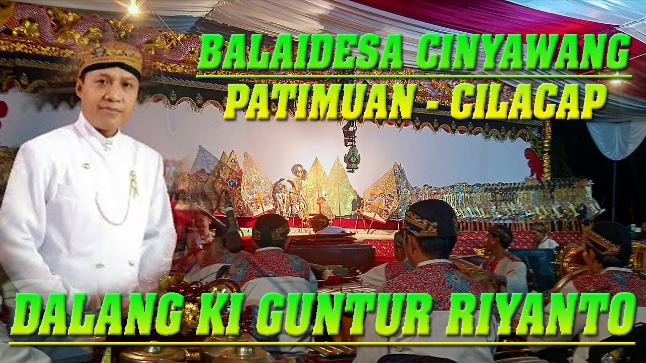 PAGELARAN WAYANG KULIT DALANG KI GUNTUR RIYANTO LIVE BALAIDESA CINYAWANG PATIMUAN CILACAP