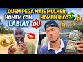 QUEM PEGA MAIS MULHER, HOMEM RICO OU COM LÁBIA ? 