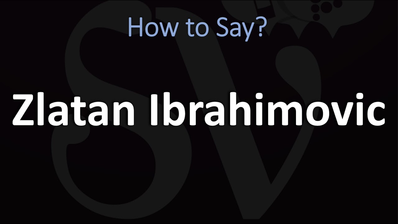 How to Pronounce Zlatan Ibrahimovic? (CORRECTLY) - YouTube