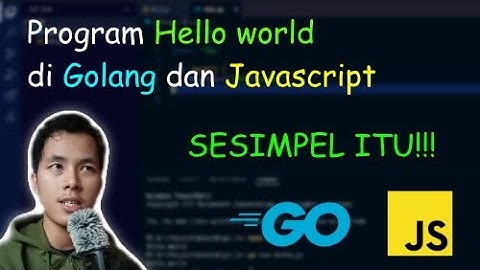 Membuat program Hello world di Javascript dan Golang