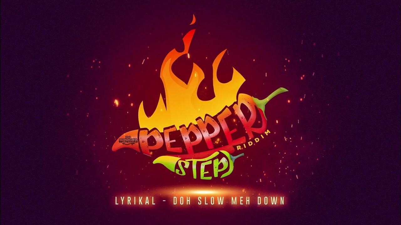 Lyrikal x Dj Spider - Doh Slow Meh Down (Pepper Step Riddim) | 2023 Soca Lyrikal x Dj Spider - Doh Slow Meh Down (Pepper Step Riddim) | 2023 Soca