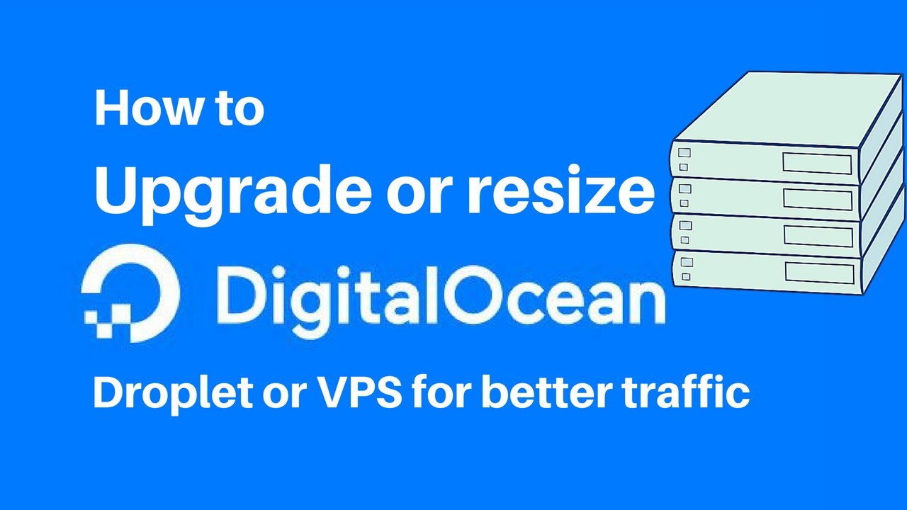 How To Upgrade Or Resize Your Digital Ocean Droplet Or Vps For Better Traffic.