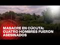Masacre en Cúcuta: cuatro hombres fueron asesinados en un ataque armado