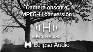 Eclipsa Audio / “Camera obscura” MPEG-H to Eclipsa Audio conversion with Pro Tools