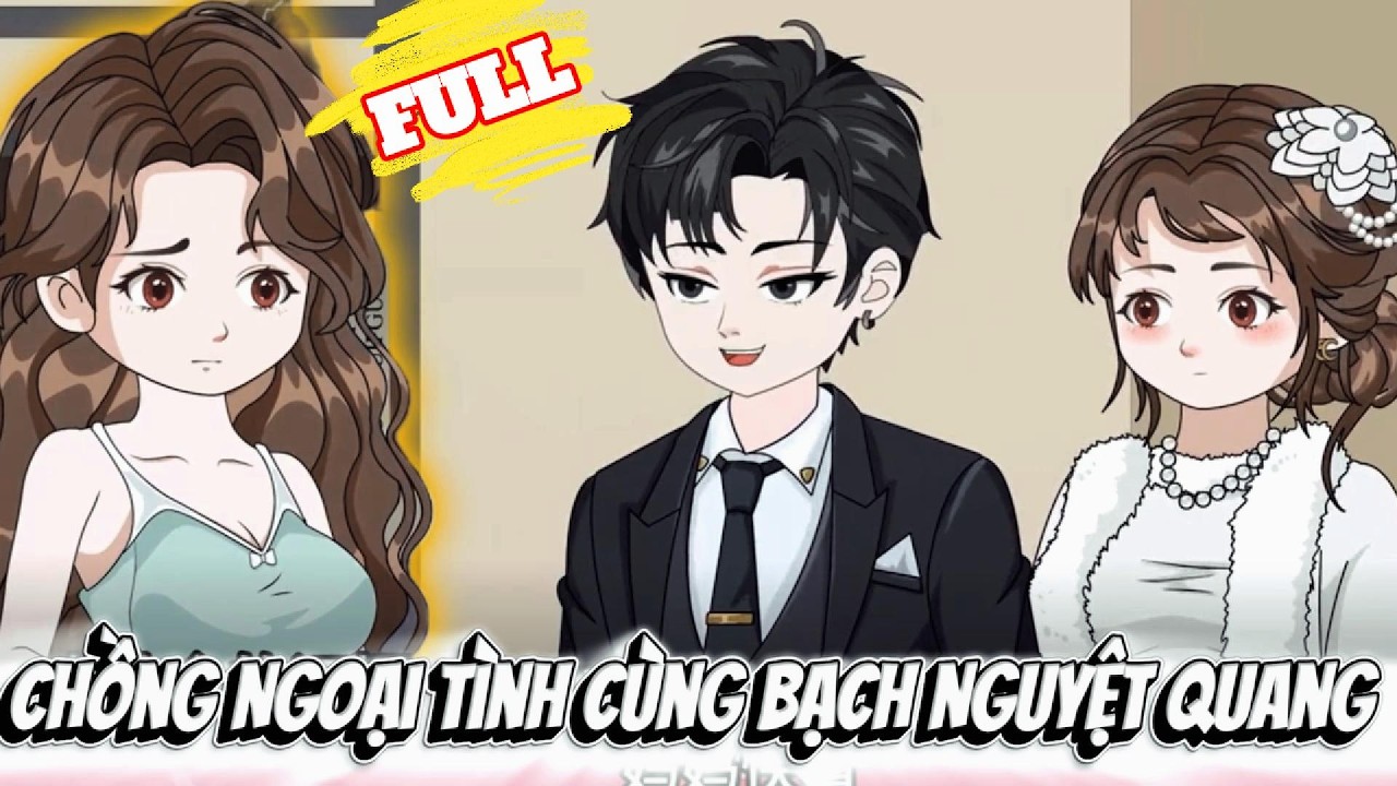 FULL Version : Chồng Ngoại Tình Cùng Bạch Nguyệt Quang - Cỏ Xanh Sub