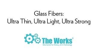 NEWARK, OH: Glass Fibers: Ultra Thin, Ultra Light, Ultra Strong  |  Places of Invention