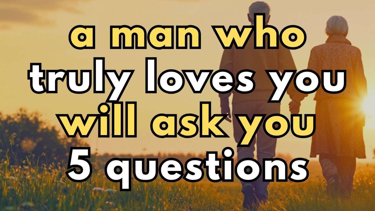 A PERSON WHO TRULY LOVES YOU WILL ASK YOU 5 QUESTIONS