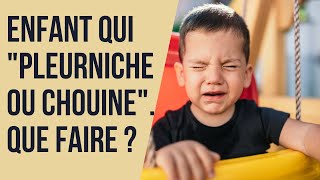 Enfant qui pleurniche ou chouine: que faire ?