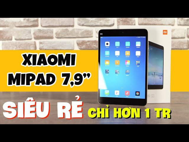 Chỉ hơn 1.000.000 có ngay máy tính bảng MiPad 7.9 inch Full HD+ | Giải trí cực sướng