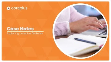 Episode: 09- Exploring coreplus Features- Case Notes