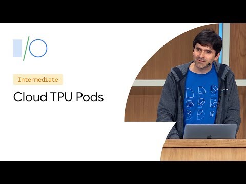Cloud TPU Pods: AI Supercomputing for Large Machine Learning Problems (Google I/O&rsquo;19)
