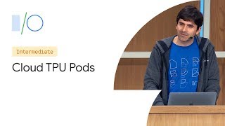 Cloud TPU Pods: AI Supercomputing for Large Machine Learning Problems (Google I/O'19)