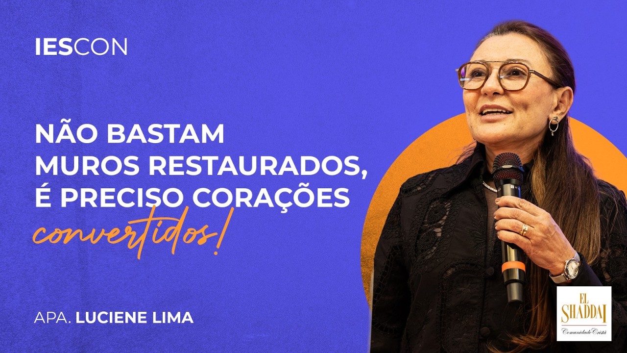 NÃO BASTAM MUROS RESTAURADOS, É PRECISO CORAÇÕES CONVERTIDOS | LUCIANE LIMA