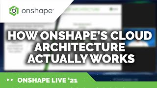How Onshape’s Cloud Architecture Actually Works | Onshape Live '21