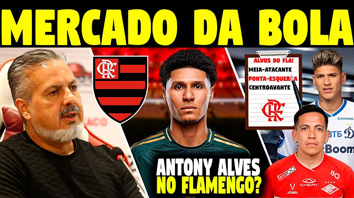 MERCADO DA BOLA: ANTONY ALVES NO FLA? MEIA-ATACANTE, PONTA-ESQUERDA E CENTROAVANTE SÃO OS ALVOS E+