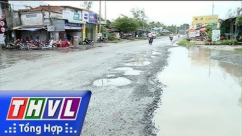 THVL | Đường xuống cấp - tiềm ẩn tai nạn giao thông