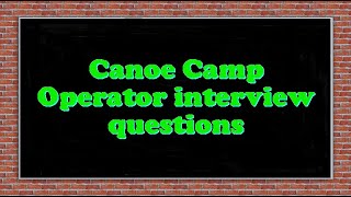 Canoe Camp Operator interview questions