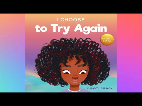 I Choose To Try Again By Elizabeth Estrada | A Story About Perseverance And Diligence | Read Aloud