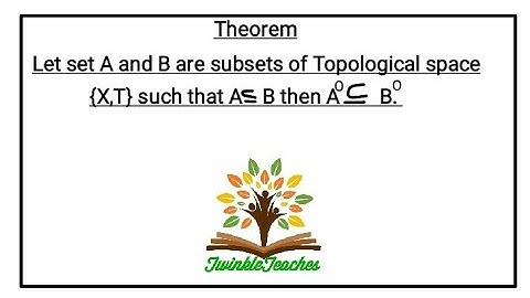 Theorems on Topology| Theorems related to INTERIOR of a set in Topology.