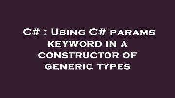 C# : Using C# params keyword in a constructor of generic types
