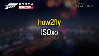 Forza Horizon 6 Soundtrack: ISOxo - how2fly