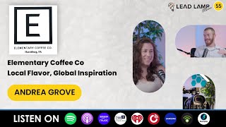 Lead Lamp Podcast 55: Elementary Coffee Co | Local Flavor, Global Inspiration