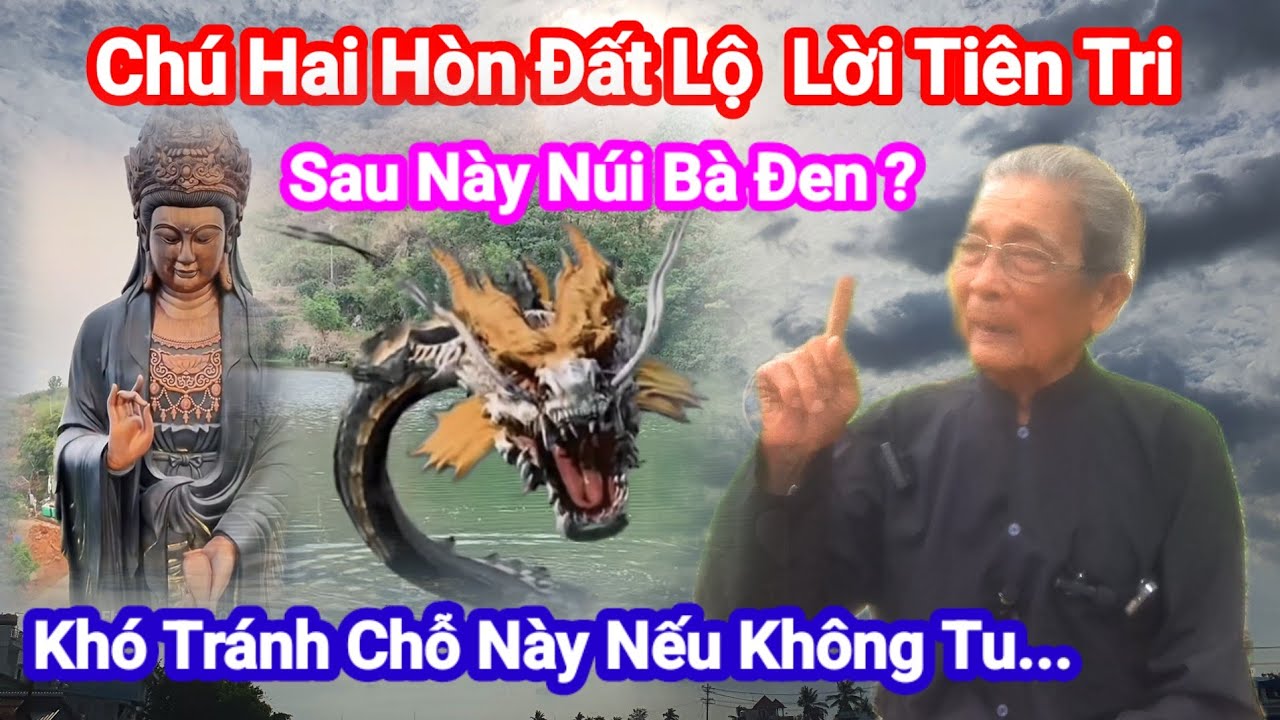 Chú Hai hòn đất lộ tiên tri sau này núi Bà Đen? Khó tránh chỗ này nếu không tu/ Thôn Nữ Chợ Mới.