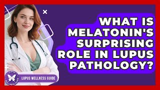 What Is Melatonin's Surprising Role In Lupus Pathology? - Lupus Wellness Guide
