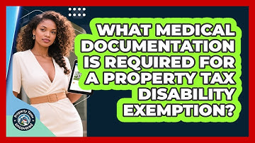 What Medical Documentation Is Required For A Property Tax Disability Exemption?