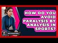 How Do You Avoid Paralysis By Analysis In Sports? - Sport Psychology Insights