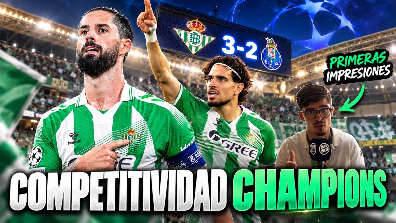 ¡COMPETITIVIDAD CHAMPIONS! PRIMERAS IMPRESIONES BETIS 3-2 PORTO