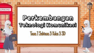 Perkembangan Teknologi Komunikasi | Tema 7 Kelas 3 SD
