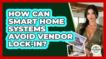 How Can Smart Home Systems Avoid Vendor Lock-in? - Eco Home Blueprint