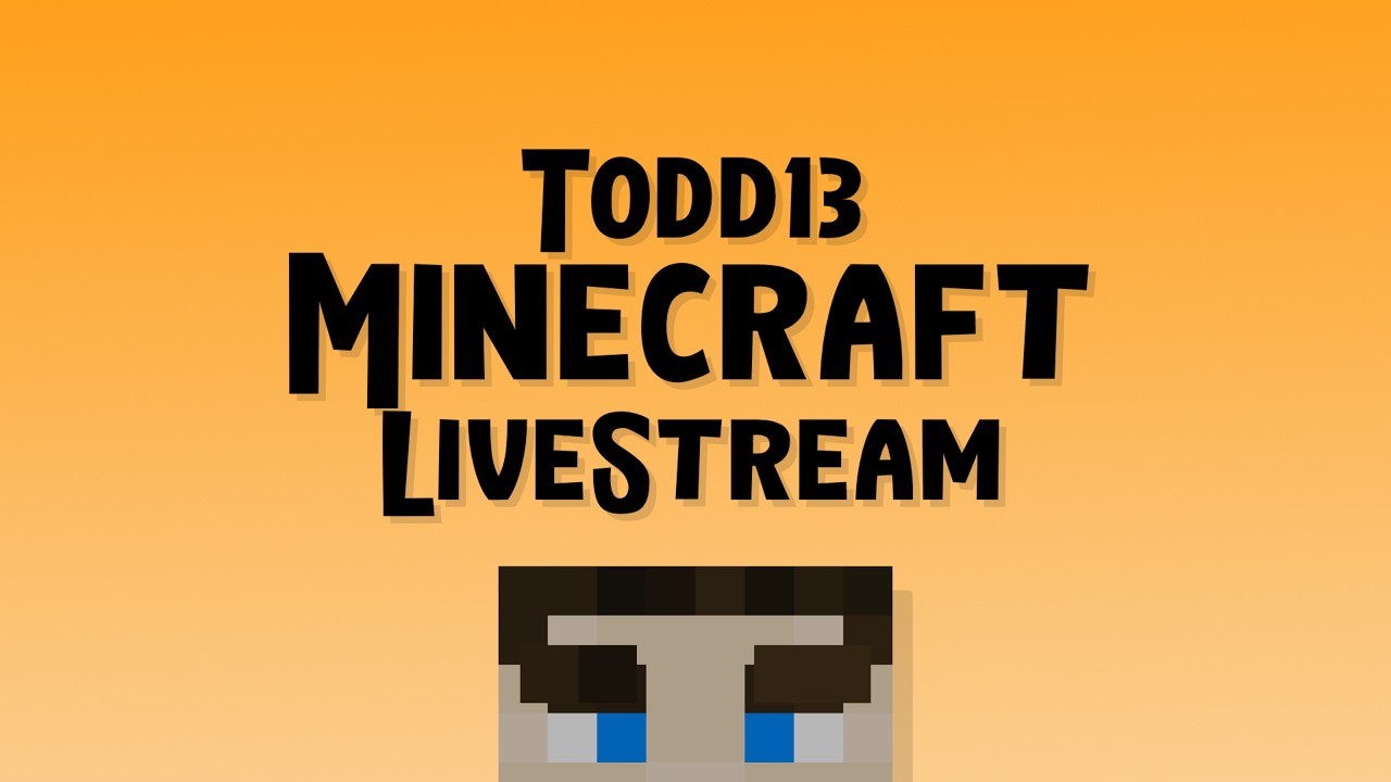 Todd13 Minecraft Livestream